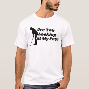 "Are You Looking At My Putt" Golf Butt Pun T-Shirt