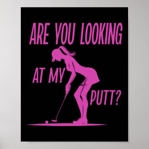 Are You Looking At My Putt Golf Pun Funny Womens G Poster