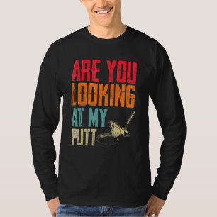 Are You Looking At My Putt Golfing & Golf T-Shirt