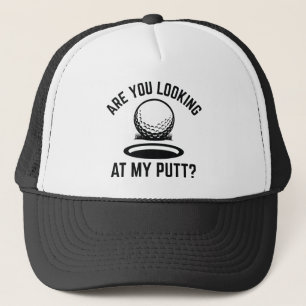 Are You Looking At My Putt Trucker Hat