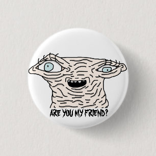 ARE YOU MY FRIEND? Button