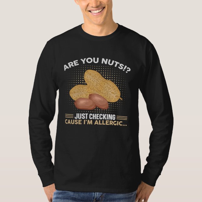 Are You Nuts Just Checking Cause I m Allergic Alle T-Shirt (Front)
