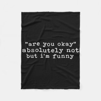 Are You Okay, Absolutely Not But I'm Funny Sarcast Fleece Blanket