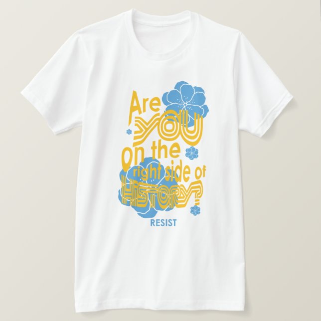 Are you on the right side of history T-Shirt (Design Front)
