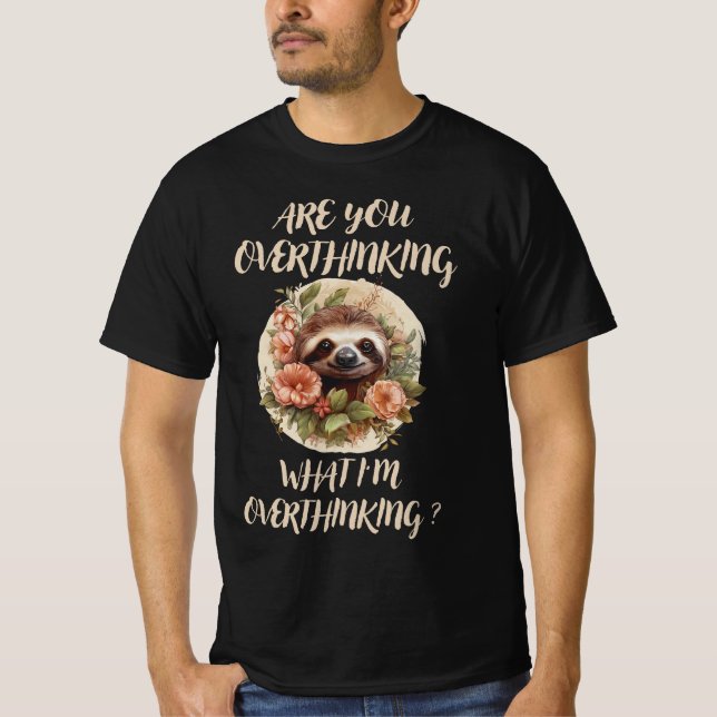Are You Overthinking What I'm Overthinking  T-Shirt (Front)