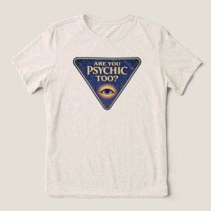 Are You Psychic Too?   Tri-Blend Shirt