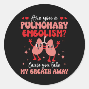 Are You Pulmonary Embolism Breath Lung Love Valent Classic Round Sticker