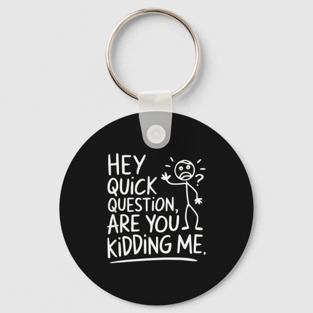 Are You Quick Question Kidding Sarcastic Quotes Key Ring (Front)