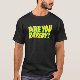 Are You Ravedy Raver Pun EDM Distorted Glitch Beat T-Shirt