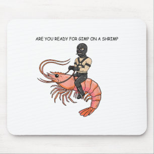 Are You Ready For Gimp On A Shrimp Mouse Pad