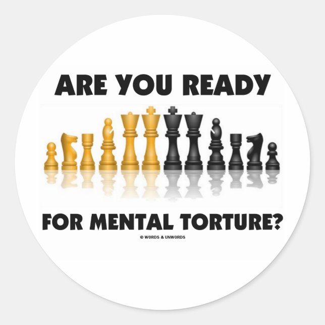 Are You Ready For Mental Torture? (Chess Set) Classic Round Sticker (Front)