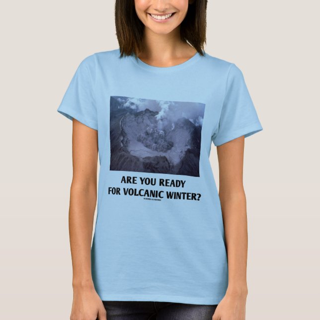 Are You Ready For Volcanic Winter? (Volcanology) T-Shirt (Front)