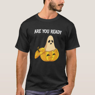 Are you Ready Pumpkins and Ghosts   T-Shirt