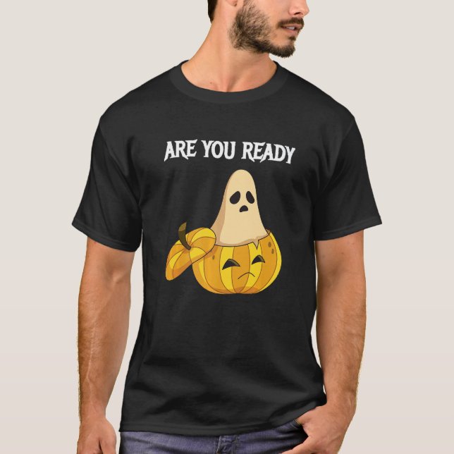 Are you Ready Pumpkins and Ghosts   T-Shirt (Front)