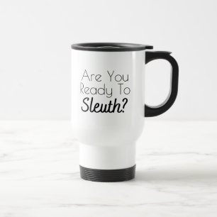 Are You Ready to Sleuth? Travel Mug