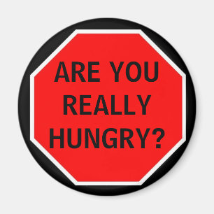 ARE YOU REALLY HUNGRY? MAGNET