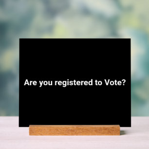 Are you registered to vote? minimalist white black acrylic sign
