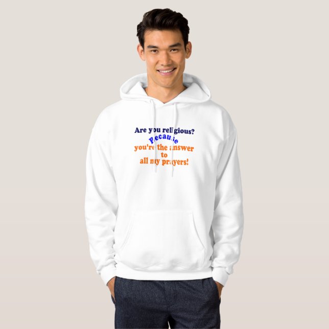 😁✔Are you religious? Because..Funny Pickup line Hoodie (Front Full)