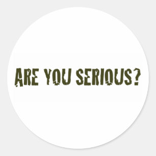 Are You Serious Classic Round Sticker