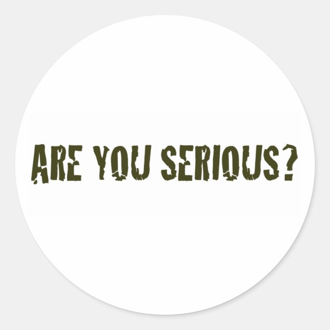 Are You Serious Classic Round Sticker (Front)