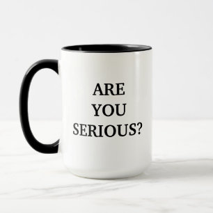 Are You Serious Mug