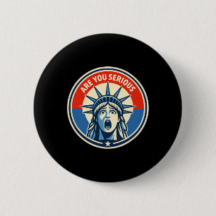 Are You Serious - Statue Of Liberty - Donald Trump 6 Cm Round Badge
