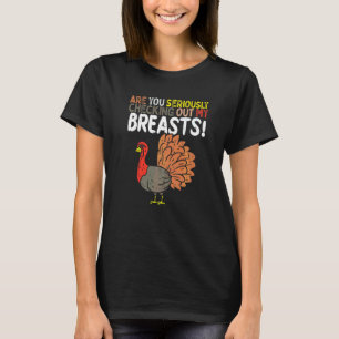 Are you seriously checking out my breasts T-Shirt