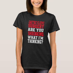 Are You Shrinking What I'm Thinking Gastric Sleeve T-Shirt