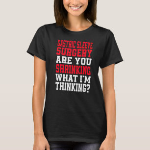 Are You Shrinking What I'm Thinking Gastric Sleeve T-Shirt