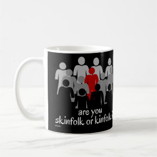 ARE YOU SKINFOLK OR KINFOLK ? stop racism now Coffee Mug
