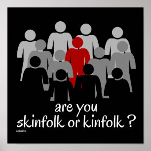 ARE YOU SKINFOLK OR KINFOLK ? stop racism now Poster