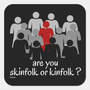 ARE YOU SKINFOLK OR KINFOLK ? stop racism now Square Sticker