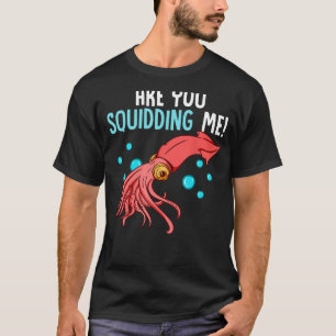 Are You Squidding Me Funny Squid Octopus Marine Bi T-Shirt