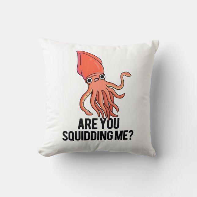 Are You Squidding Me Funny Squid Pun  Cushion (Front)