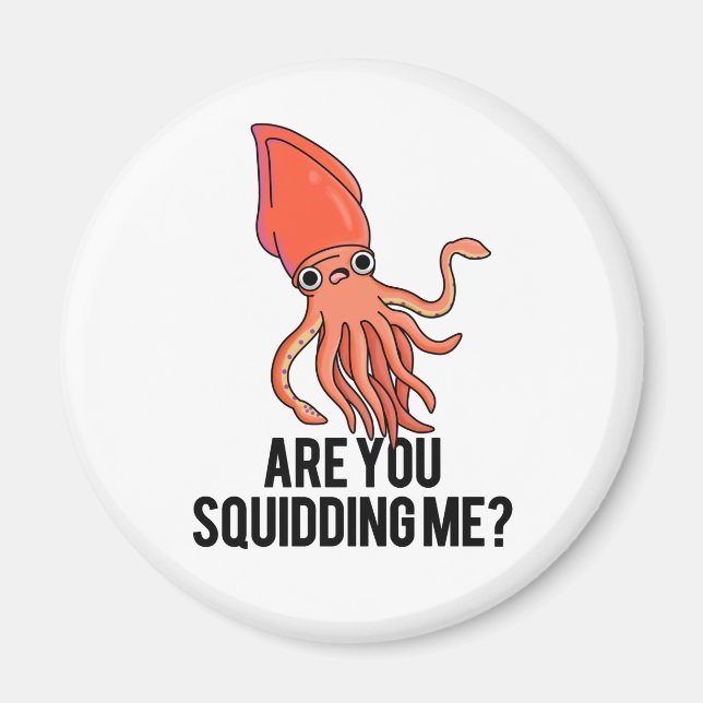 Are You Squidding Me Funny Squid Pun Magnet (Front)