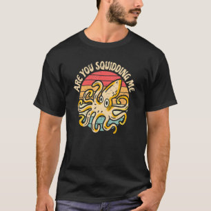 Are You Squidding Me Octopus Cephalopod Squid Men T-Shirt