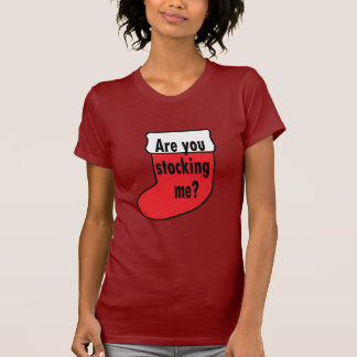 Are you Stocking Me? T-Shirt