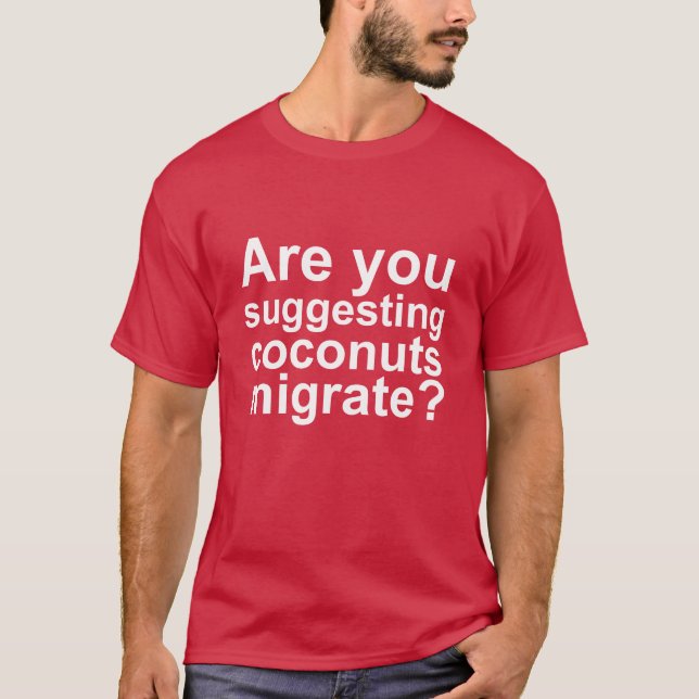 Are You Suggesting that Coconuts Migrate? T-Shirt (Front)