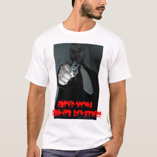 ARE YOU TALKIN TO ME! T-Shirt