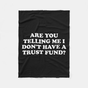 Are You Telling Me I Don't Have A Trust Fund_ Desi Fleece Blanket