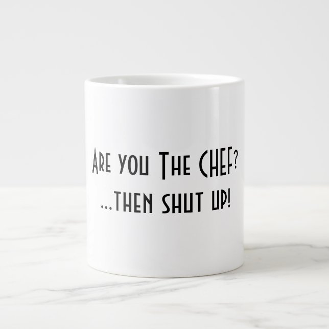 Are you the Chef? Then shut up! Large Coffee Mug (Front)