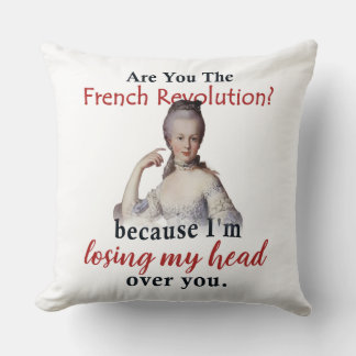 Are you the French Revolution - Marie Antionette Cushion