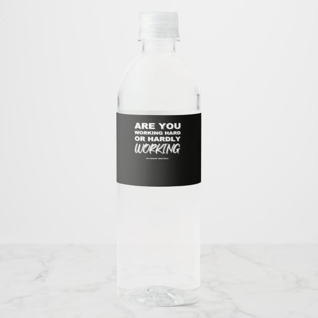 Are You Working Hard Or Hardly Working Activated Water Bottle Label (Front)