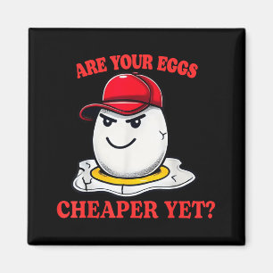 Are Your Eggs Cheaper Yet Funny Quote Saying Polit Magnet