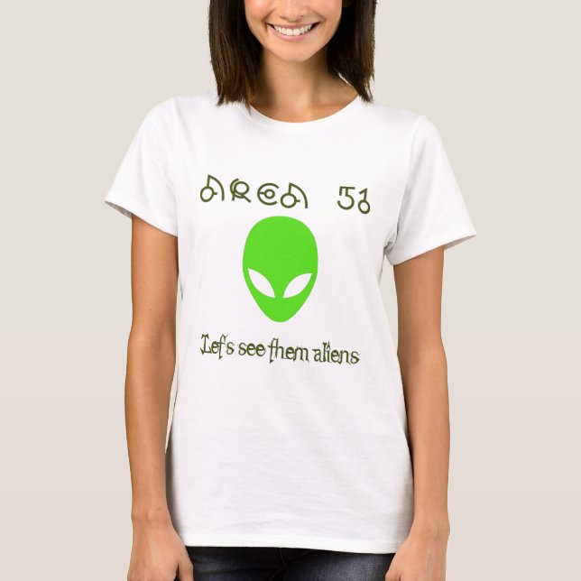 Area 51 Let's see them aliens T-Shirt (Front)