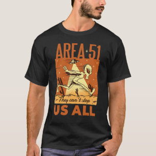 Area 51 They Can't Stop Us All Humour World Ufo Da T-Shirt