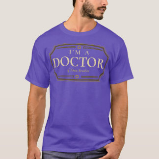 Area Studies Doctorate Degree PhD Graduation Gift  T-Shirt