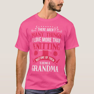 Aren'T Many Things I Love More Than Knitting Grand T-Shirt