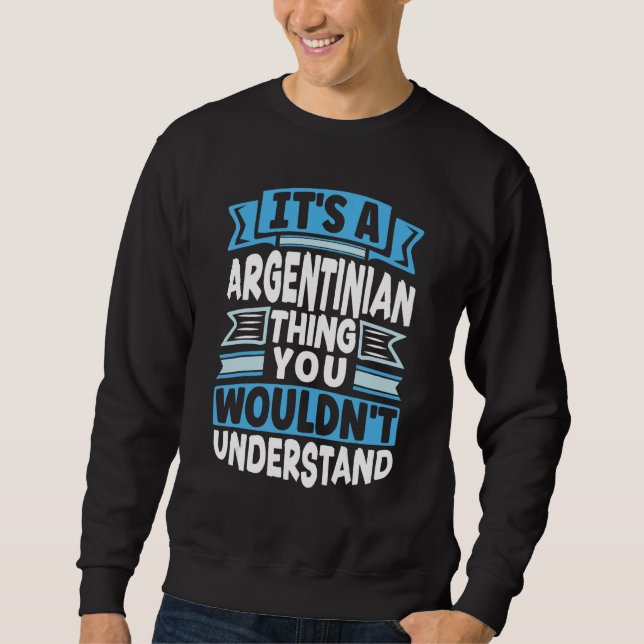 Argentina Argentinian Argentina Flag Its A Argenti Sweatshirt (Front)