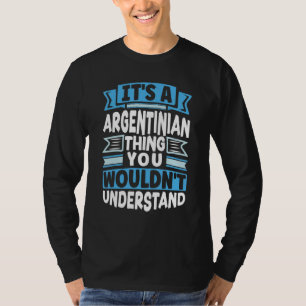 Argentina Argentinian Argentina Flag Its A Argenti T-Shirt